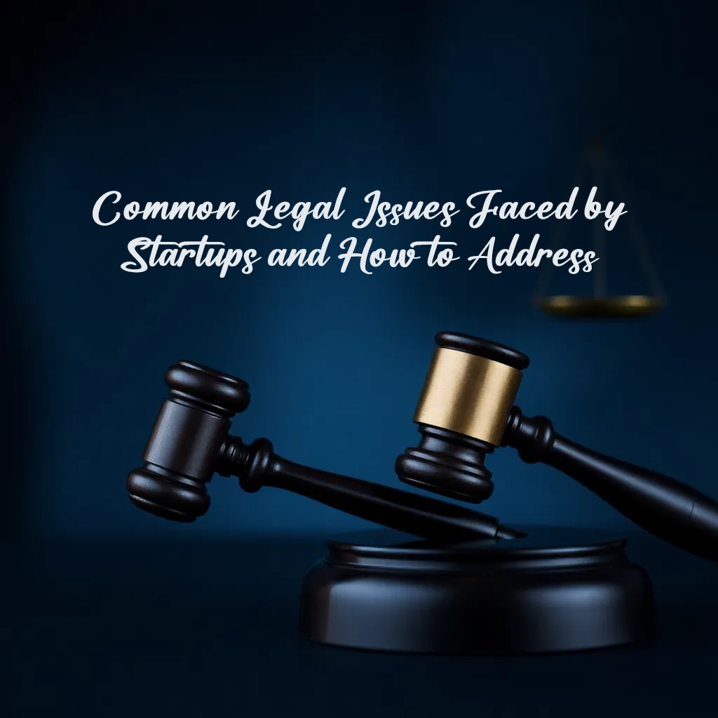 Common Legal Issues Faced by Startups and How to Address Them